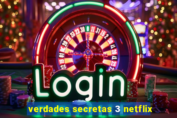 verdades secretas 3 netflix